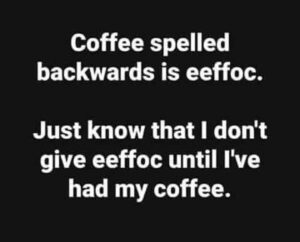 Coffee Spelled Backwards Is Eeffoc(Coffeeは逆から綴るとEeffoc)